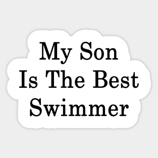 My Son Is The Best Swimmer Sticker